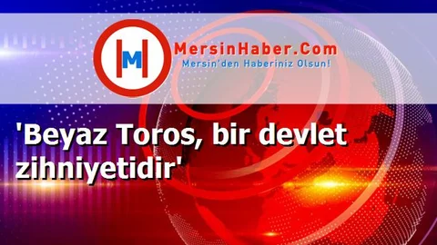 'Beyaz Toros, bir devlet zihniyetidir'