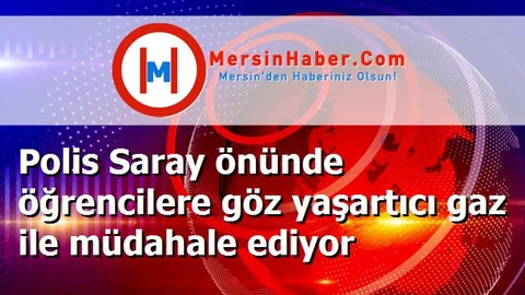Polis Saray önünde öğrencilere göz yaşartıcı gaz ile müdahale ediyor