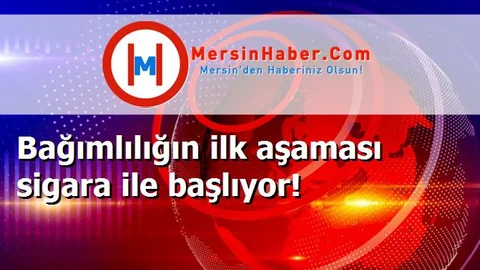 Bağımlılığın ilk aşaması sigara ile başlıyor!