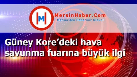 Güney Kore’deki hava savunma fuarına büyük ilgi