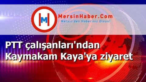 PTT çalışanları'ndan Kaymakam Kaya'ya ziyaret