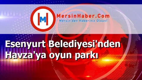 Esenyurt Belediyesi'nden Havza'ya oyun parkı