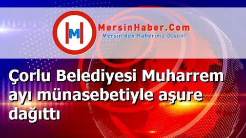 Çorlu Belediyesi Muharrem ayı münasebetiyle aşure dağıttı