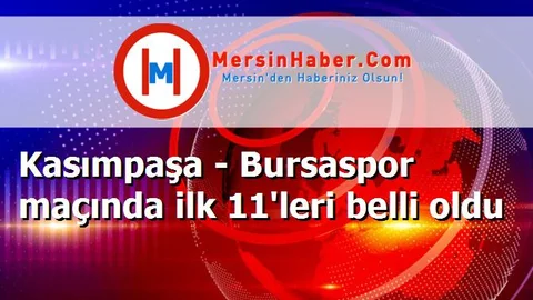 Kasımpaşa - Bursaspor maçında ilk 11'leri belli oldu