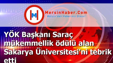 YÖK Başkanı Saraç mükemmellik ödülü alan Sakarya Üniversitesi'ni tebrik etti