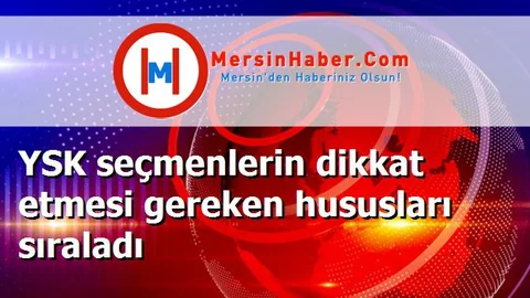 YSK seçmenlerin dikkat etmesi gereken hususları sıraladı