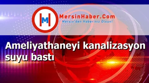 Ameliyathaneyi kanalizasyon suyu bastı