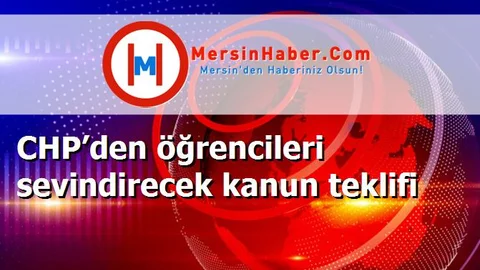 CHP’den öğrencileri sevindirecek kanun teklifi