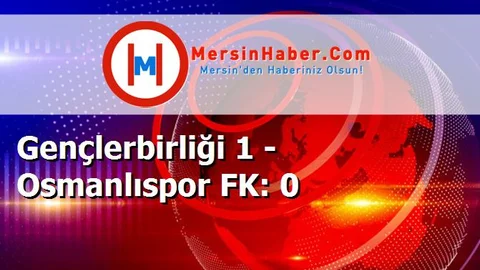 Gençlerbirliği 1 - Osmanlıspor FK: 0