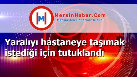 Yaralıyı hastaneye taşımak istediği için tutuklandı