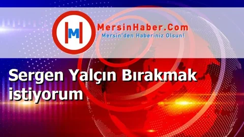 Sergen Yalçın Bırakmak istiyorum