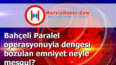 Bahçeli Paralel operasyonuyla dengesi bozulan emniyet neyle meşgul?