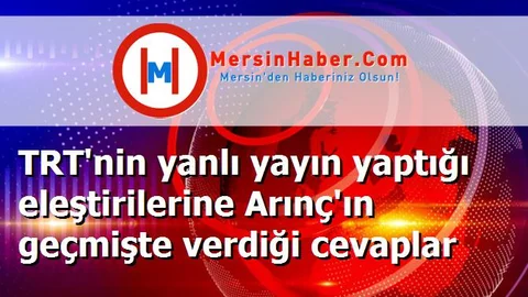 TRT'nin yanlı yayın yaptığı eleştirilerine Arınç'ın geçmişte verdiği cevaplar