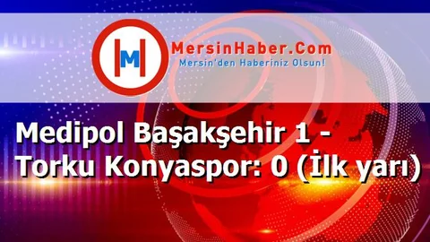 Medipol Başakşehir 1 - Torku Konyaspor: 0 (İlk yarı)