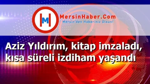 Aziz Yıldırım, kitap imzaladı, kısa süreli izdiham yaşandı