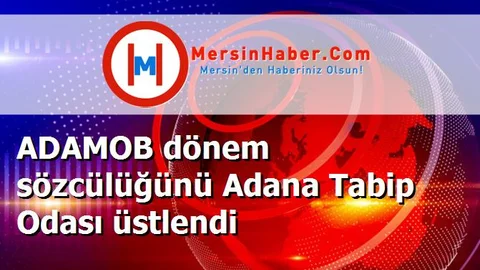ADAMOB dönem sözcülüğünü Adana Tabip Odası üstlendi