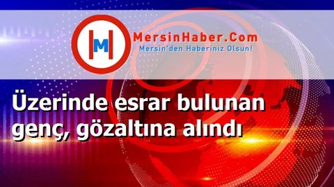 Üzerinde esrar bulunan genç, gözaltına alındı