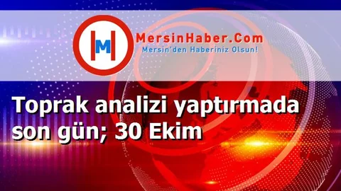 Toprak analizi yaptırmada son gün; 30 Ekim