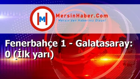Fenerbahçe 1 - Galatasaray: 0 (İlk yarı)