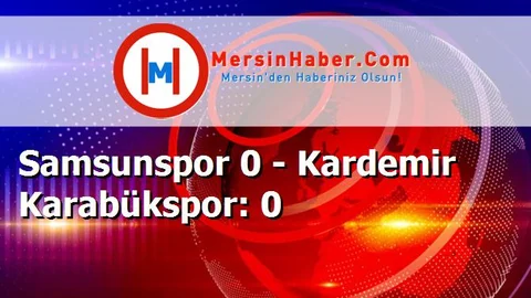 Samsunspor 0 - Kardemir Karabükspor: 0