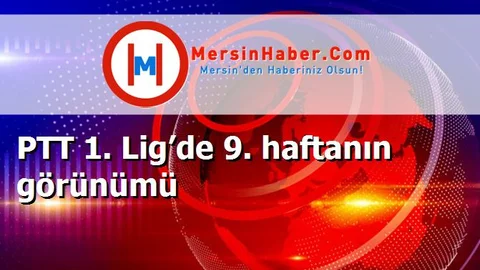 PTT 1. Lig’de 9. haftanın görünümü