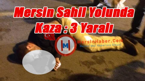 Mersin Sahil Yolunda Suphi Öner Öğretmen Evi Önünde Kaza 3 Kişi Yaralı