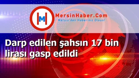 Darp edilen şahsın 17 bin lirası gasp edildi