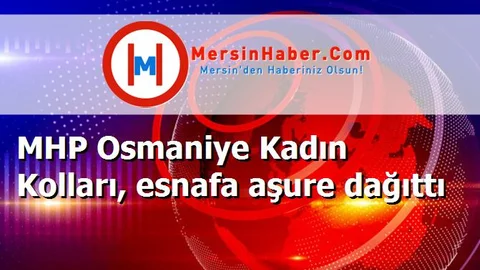 MHP Osmaniye Kadın Kolları, esnafa aşure dağıttı