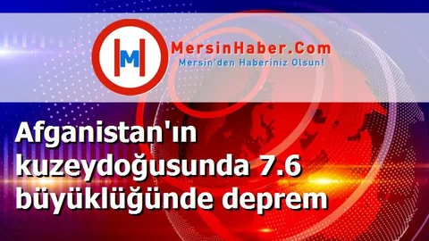 Afganistan'ın kuzeydoğusunda 7.6 büyüklüğünde deprem