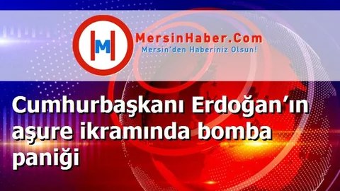 Cumhurbaşkanı Erdoğan’ın aşure ikramında bomba paniği