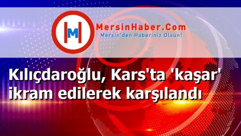 Kılıçdaroğlu, Kars'ta 'kaşar' ikram edilerek karşılandı