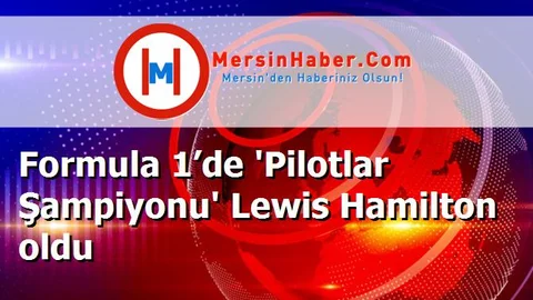 Formula 1’de 'Pilotlar Şampiyonu' Lewis Hamilton oldu