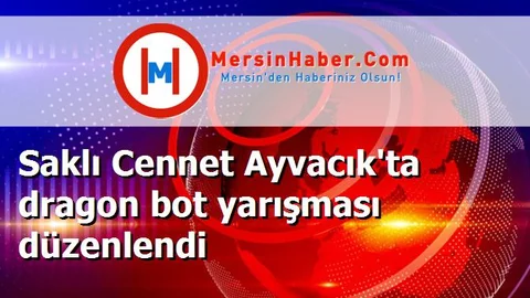 Saklı Cennet Ayvacık'ta dragon bot yarışması düzenlendi