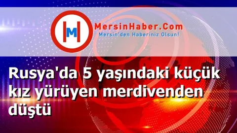 Rusya'da 5 yaşındaki küçük kız yürüyen merdivenden düştü