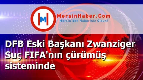 DFB Eski Başkanı Zwanziger Suç FIFA'nın çürümüş sisteminde