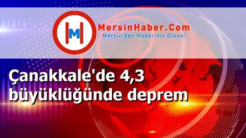 Çanakkale'de 4,3 büyüklüğünde deprem