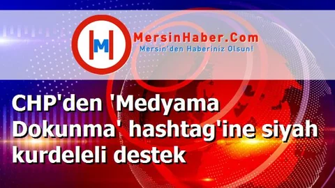CHP'den 'Medyama Dokunma' hashtag'ine siyah kurdeleli destek