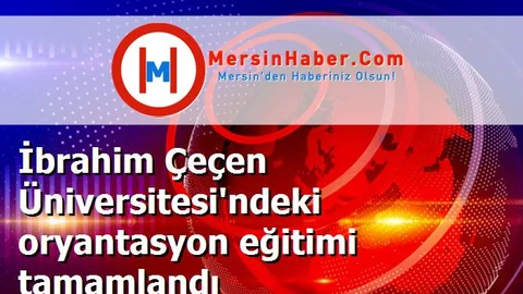 İbrahim Çeçen Üniversitesi'ndeki oryantasyon eğitimi tamamlandı