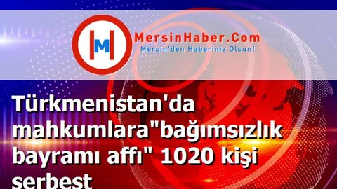 Türkmenistan'da mahkumlara"bağımsızlık bayramı affı" 1020 kişi serbest