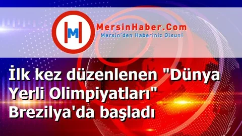 İlk kez düzenlenen "Dünya Yerli Olimpiyatları" Brezilya'da başladı
