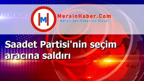 Saadet Partisi'nin seçim aracına saldırı