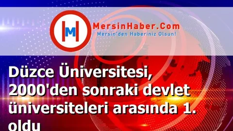 Düzce Üniversitesi, 2000'den sonraki devlet üniversiteleri arasında 1. oldu