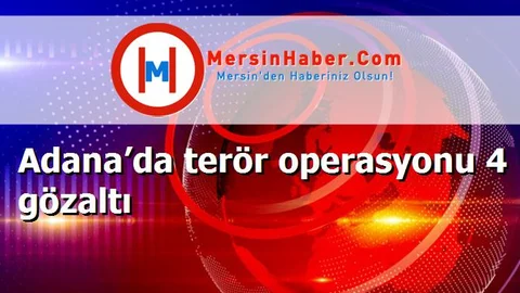 Adana’da terör operasyonu 4 gözaltı