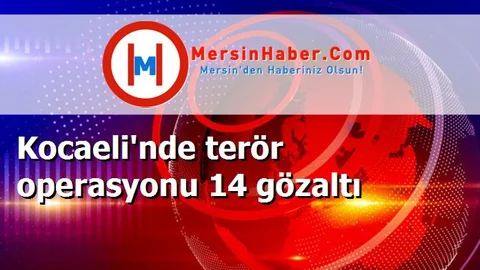 Kocaeli'nde terör operasyonu 14 gözaltı