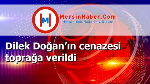 Dilek Doğan’ın cenazesi toprağa verildi