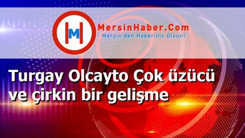 Turgay Olcayto Çok üzücü ve çirkin bir gelişme