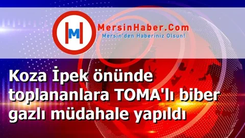 Koza İpek önünde toplananlara TOMA'lı biber gazlı müdahale yapıldı