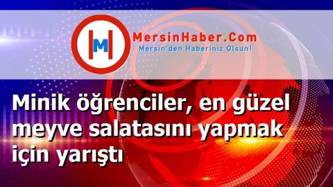 Minik öğrenciler, en güzel meyve salatasını yapmak için yarıştı