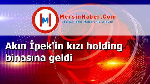 Akın İpek'in kızı holding binasına geldi