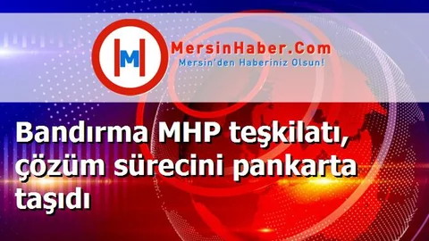 Bandırma MHP teşkilatı, çözüm sürecini pankarta taşıdı